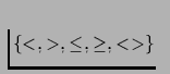 $\{<, >, \leq, \geq, <>\}$